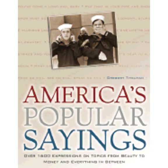 Pre-Owned America's Popular Sayings: Over 1600 Expressions on Topics from Beauty to Money and Everything in Between (Hardcover) 0517223775 9780517223772