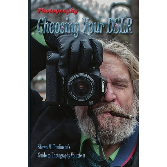 Photography: Choosing Your DSLR, (Paperback)
