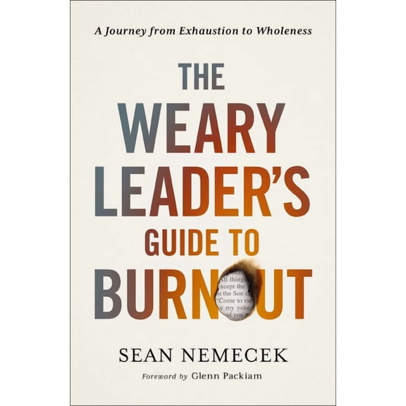 The Weary Leader's Guide to Burnout: A Journey from Exhaustion to Wholeness, (Paperback)