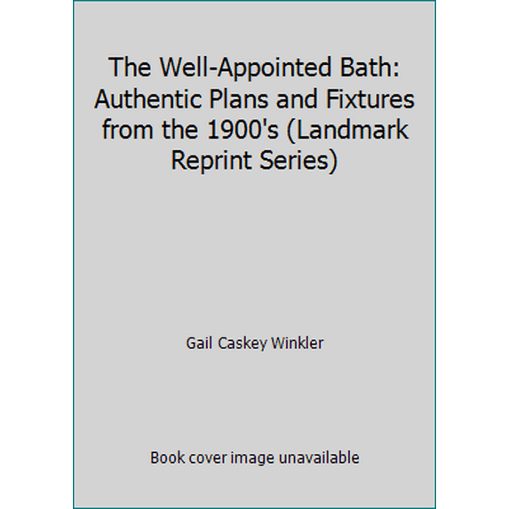 Pre-Owned The Well-Appointed Bath: Authentic Plans and Fixtures from the 1900's (Landmark Reprint Series) (Paperback) 0891331514 9780891331513