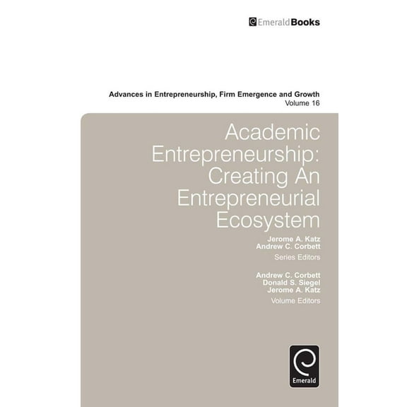 Advances in Entrepreneurship, Firm Emerg Academic Entrepreneurship: Creating an Entrepreneurial Ecosystem, Book 16, (Hardcover)