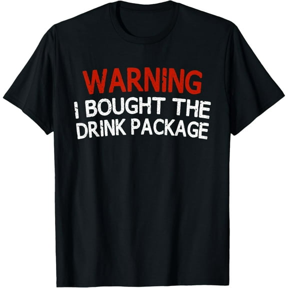 Warning I Bought The Drink Package Funny Shirt Tshirt T-Shirt
