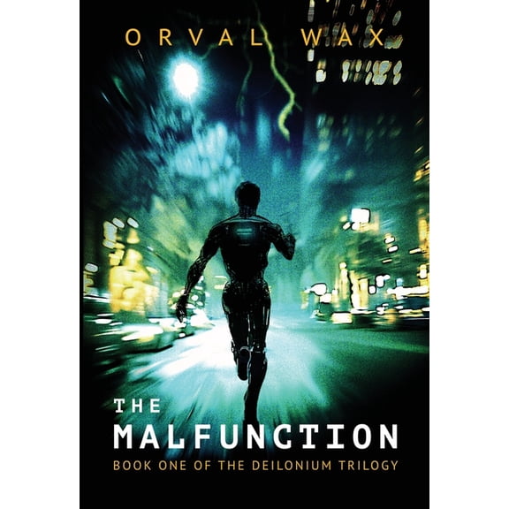 The Deilonium Trilogy The Malfunction: Book 1 of The Deilonium Trilogy, Book 1, (Hardcover)
