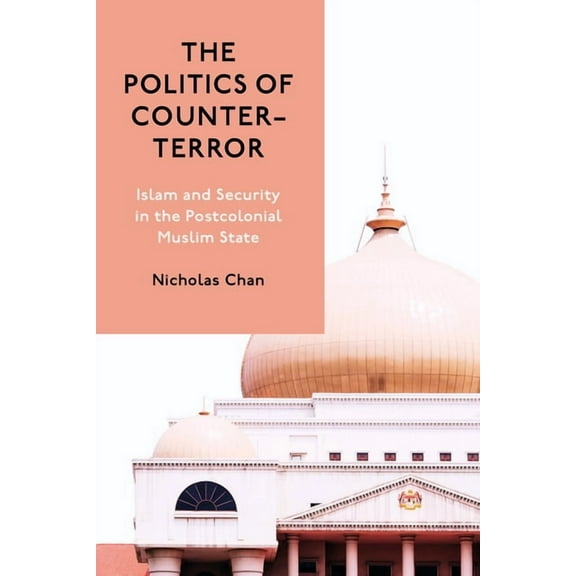 Studies in Asian Security The Politics of Counter-Terror: Islam and Security in the Postcolonial Muslim State, (Hardcover)