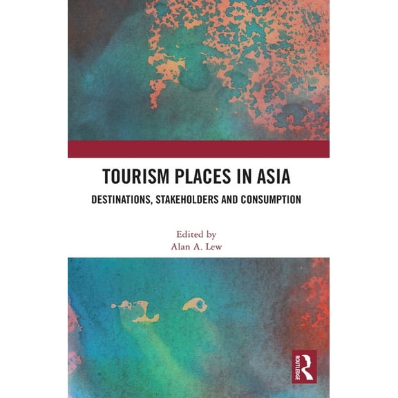 Tourism Places in Asia: Destinations, Stakeholders and Consumption, (Hardcover)