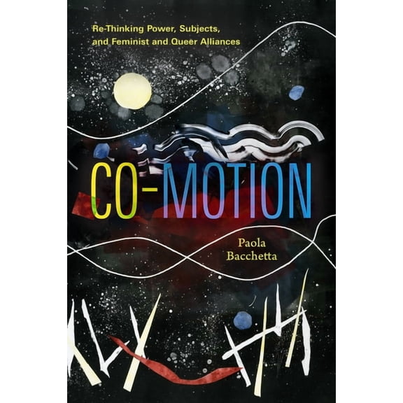 Co-Motion: Re-Thinking Power, Subjects, and Feminist and Queer Alliances, (Hardcover)
