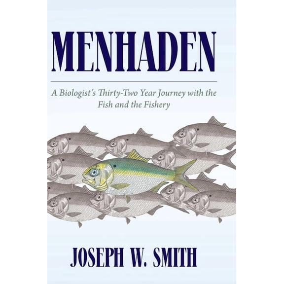 Menhaden: A Biologist's Thirty-Two Year Journey with the Fish and the Fishery, (Hardcover)