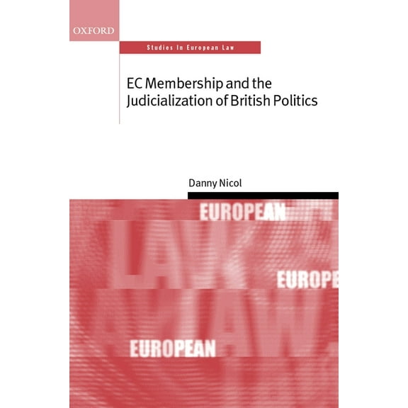 Oxford Studies in European Law E C Membership and the Judicialization of British Politics ( S.E.L. ), (Hardcover)