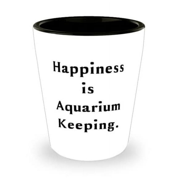 Happiness is Aquarium Keeping. Aquarium Keeping Shot Glass, Inappropriate Aquarium Keeping Gifts, Ceramic Cup For Friends