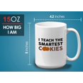 thumbnail image 6 of Teacher Mug White 15oz - I Teach The Smartest Cookie - Appreciation Ideas Teacher's Day College Senior Graduate Birthday, 6 of 7