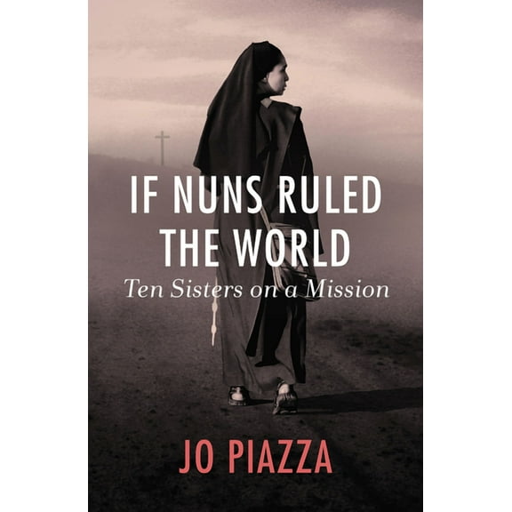 If Nuns Ruled the World : Ten Sisters on a Mission (Paperback)