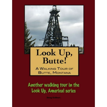Look Up, Butte! A Walking Tour of Butte, Montana -