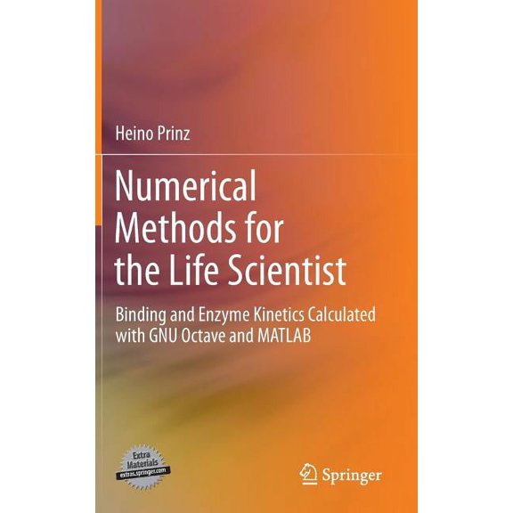 Numerical Methods for the Life Scientist: Binding and Enzyme Kinetics Calculated with Gnu Octave and MATLAB, (Hardcover)
