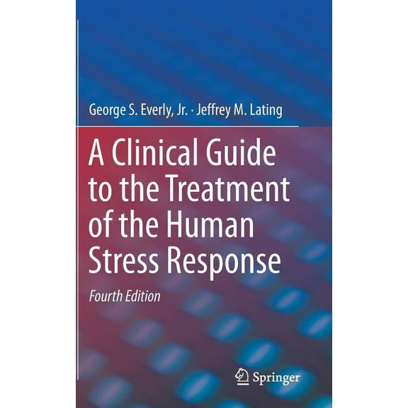 A Clinical Guide to the Treatment of the Human Stress Response, (Hardcover)
