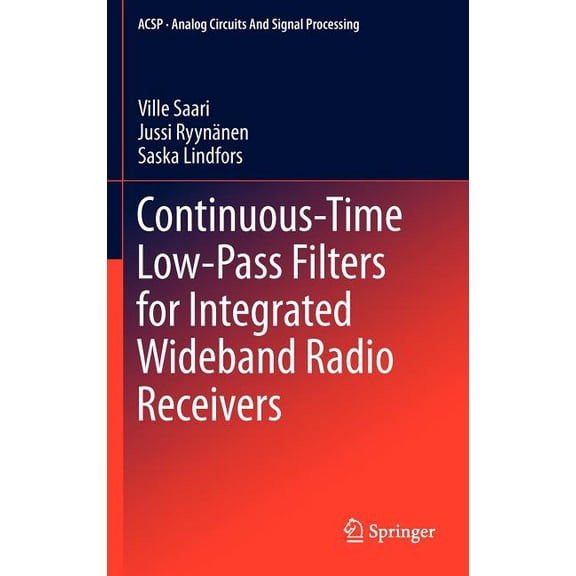 Analog Circuits and Signal Processing Continuous-Time Low-Pass Filters for Integrated Wideband Radio Receivers, (Hardcover)