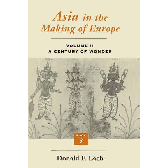 Asia in the Making of Europe, Volume II: A Century of Wonder. Book 3: The Scholarly Disciplines, (Paperback)