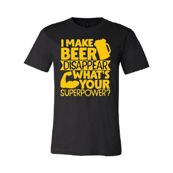 I Make Beer Disappear, What's Your Superpower? T-Shirt