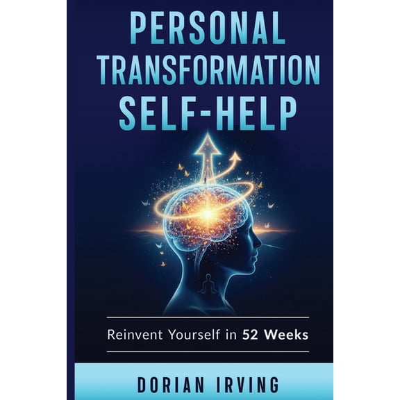 Personal Transformation Self Help: Reinvent Yourself in 52 Weeks The Ultimate Self Help Challenge for Total Life Transfo, (Paperback)