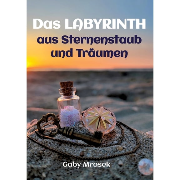 Das Labyrinth aus Sternenstaub und Träumen: Die Macht der wahren Liebe, (Paperback)