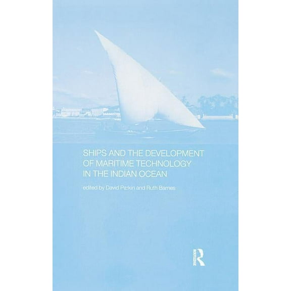 Routledge Indian Ocean Ships and the Development of Maritime Technology on the Indian Ocean, (Paperback)