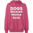 thumbnail image 2 of OXI Hoodie Sweatshirt - Dogs Because People Suck, Basic Casual Hoodie for Men's and Women Fleece Hoodie Long Sleeve - Safety Pink Small, 2 of 3