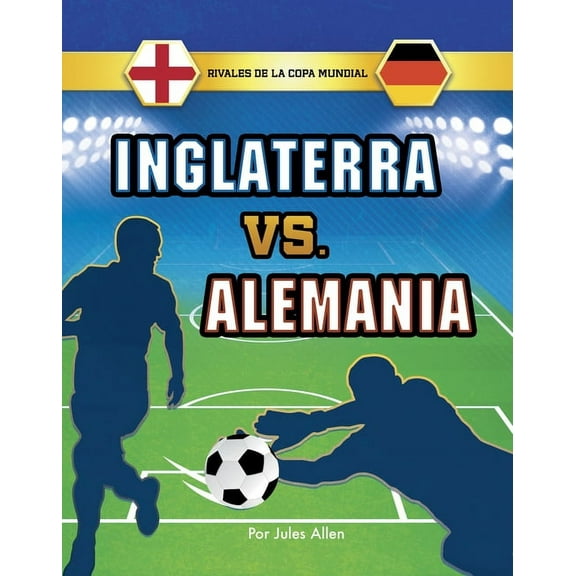Spark: Rivales de la Copa Mundial Inglaterra vs. Alemania, (Hardcover)