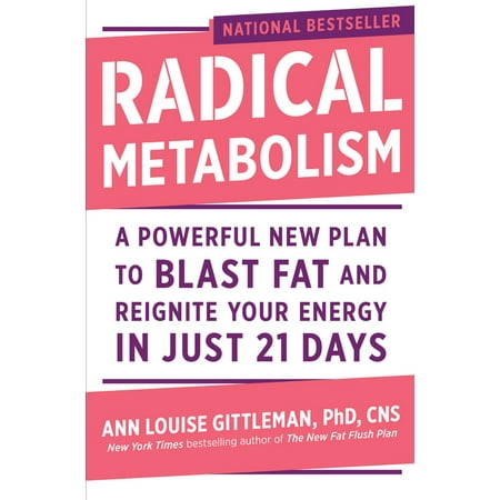 Radical Metabolism : A Powerful New Plan to Blast Fat and Reignite Your Energy in Just 21