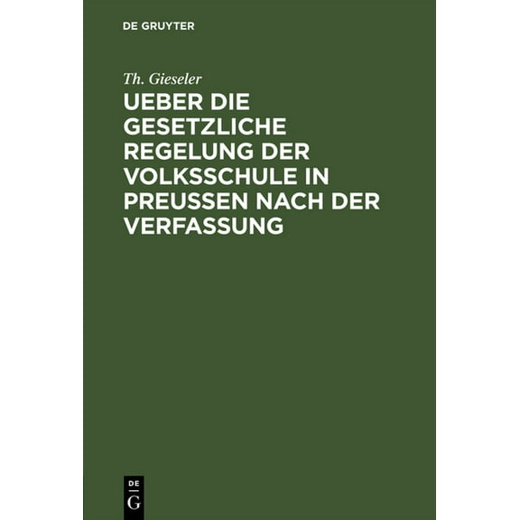 Ueber Die Gesetzliche Regelung Der Volksschule in Preussen Nach Der Verfassung, (Hardcover)