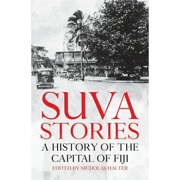 Pacific: Suva Stories: A History of the Capital of Fiji (Paperback)