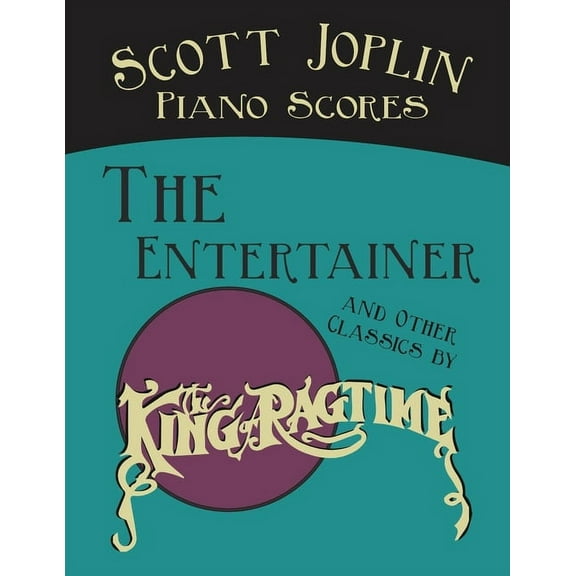Scott Joplin Piano Scores - The Entertainer and Other Classics by the "King of Ragtime", (Paperback)