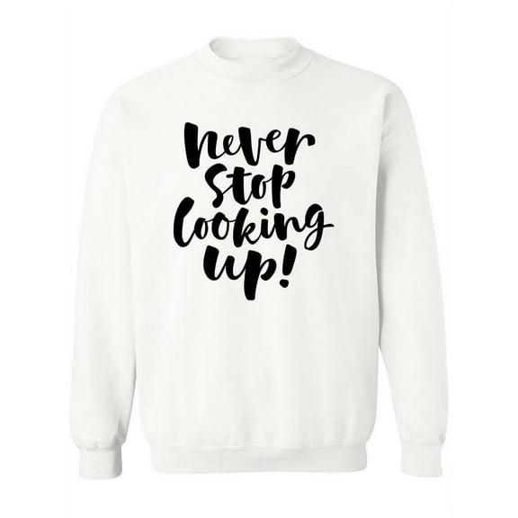 Never Stop Looking Up! Sweatshirt Women -Image by Shutterstock, Female x-Large