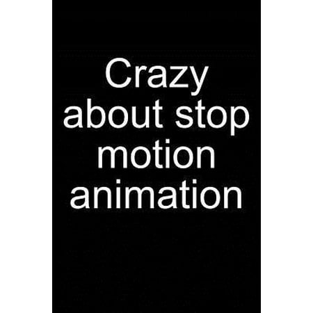 Crazy about Stop-Motion Animation: Notebook for Animator Animation Kit Book Camera Software Puppet 6x9 Lined with Lines
