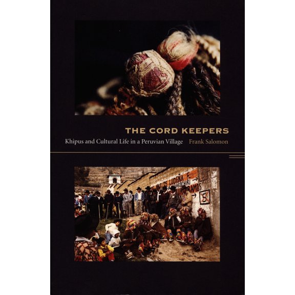 Latin America Otherwise The Cord Keepers: Khipus and Cultural Life in a Peruvian Village, (Paperback)