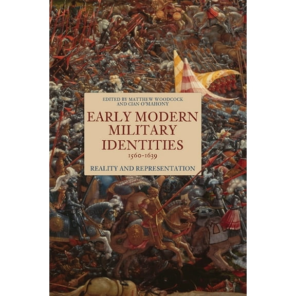 Early Modern Military Identities, 1560-1639: Reality and Representation, (Hardcover)