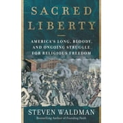 Sacred Liberty: America's Long, Bloody, and Ongoing Struggle for Religious Freedom [Hardcover - Used]