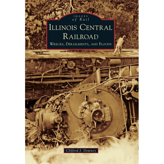 Pre-Owned Illinois Central Railroad: Wrecks, Derailments, and Floods (Paperback) 1467115991 9781467115995