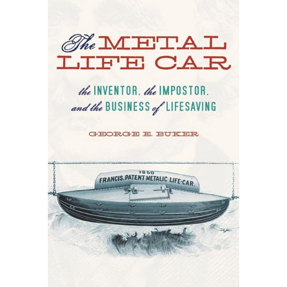 The Metal Life Car : The Inventor, the Impostor, and the Business of Lifesaving (Edition 1) (Paperback)