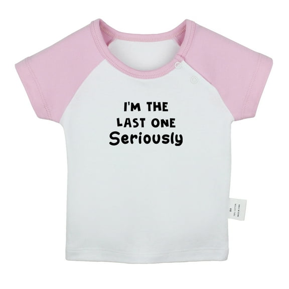 I'm The Last One Seriously Funny T shirt For Baby, Newborn Babies T-shirts, Infant Tops, 0-24M Kids Graphic Tees Clothing (Short Pink Raglan T-shirt, 0-6 Months)