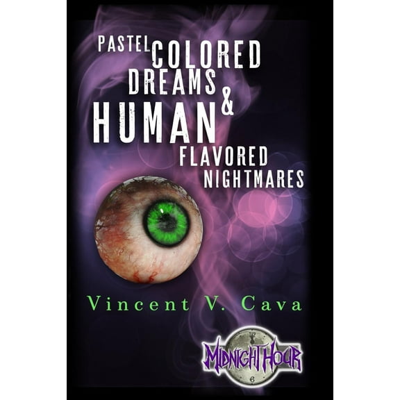 Pastel Colored Dreams & Human Flavored Nightmares (Paperback) by Vincent V Cava