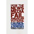 thumbnail image 1 of Pre-Owned How the News Media Fail American Voters: Causes, Consequences, and Remedies (Paperback) 0231111770 9780231111775, 1 of 2