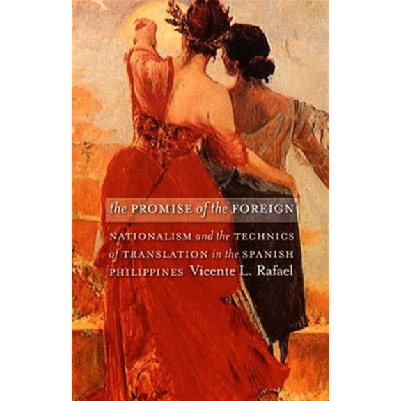 Pre-Owned The Promise of the Foreign: Nationalism and the Technics of Translation in the Spanish Philippines (Paperback) 0822336642 9780822336648