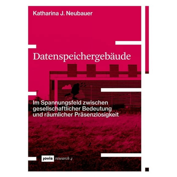 Jovis Research: Datenspeichergebäude: Im Spannungsfeld Zwischen Gesellschaftlicher Bedeutung Und Räumlicher Präsenzlosigkeit (Paperback)