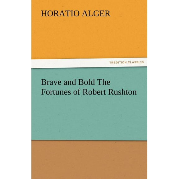 Brave and Bold the Fortunes of Robert Rushton