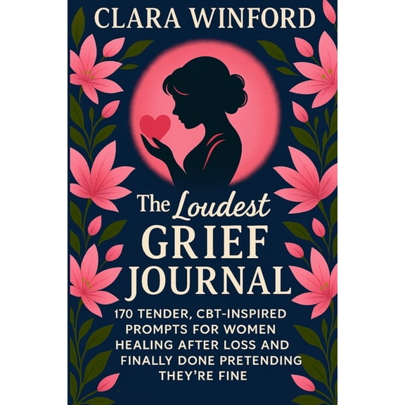 Comfort Grief Gifts for Women The Loudest Grief Journal: 170 Tender CBT-Inspired Prompts for Women Healing After Loss and Finally Done Pretending They, (Paperback)