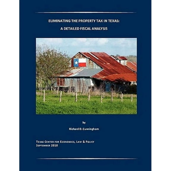 Eliminating the Property Tax in Texas: A Detailed Fiscal Analysis (Paperback)