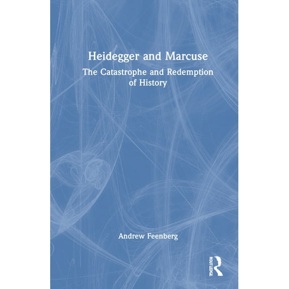 Heidegger and Marcuse: The Catastrophe and Redemption of History, (Hardcover)