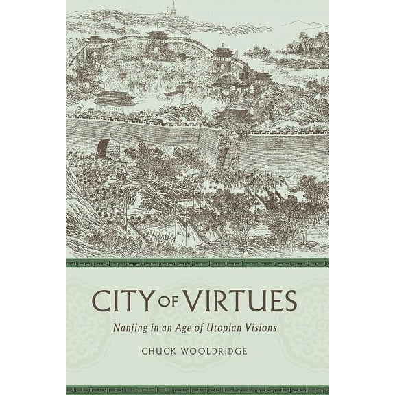 China Program Books (Hardcover) City of Virtues: Nanjing in an Age of Utopian Visions, (Paperback)