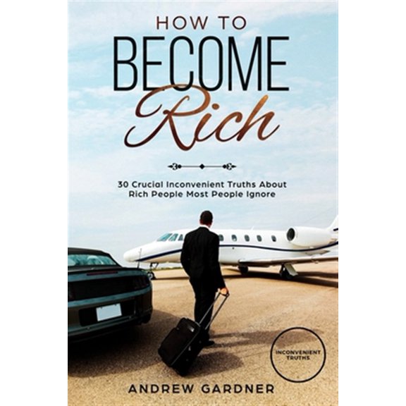 Pre-Owned How to Become Rich: 30 Crucial Inconvenient Truths About Rich People Most People Ignore (Paperback) by David James, Andrew Gardner
