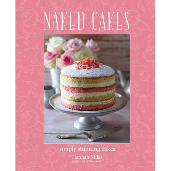 Naked Cakes : Simply stunning cakes (Hardcover)