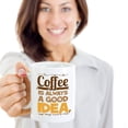 thumbnail image 2 of Coffee Is Always A Good Idea Coffee & Tea Gift Mug, Office Supplies & Items, Décor, Accessories For Coffee Lover Men & Women (15oz), 2 of 4